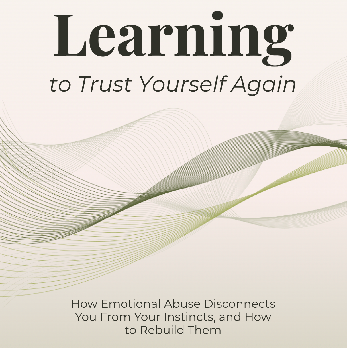 (eBook) Learning to Trust Yourself: How Emotional Abuse Disconnects You From Your Instincts, and How to Rebuild Them