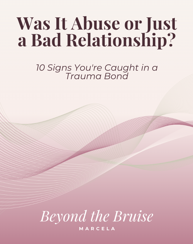 FREE Guide: Was It Abuse or a Bad Relationship? (10 Signs You're Caught in a Trauma Bond)