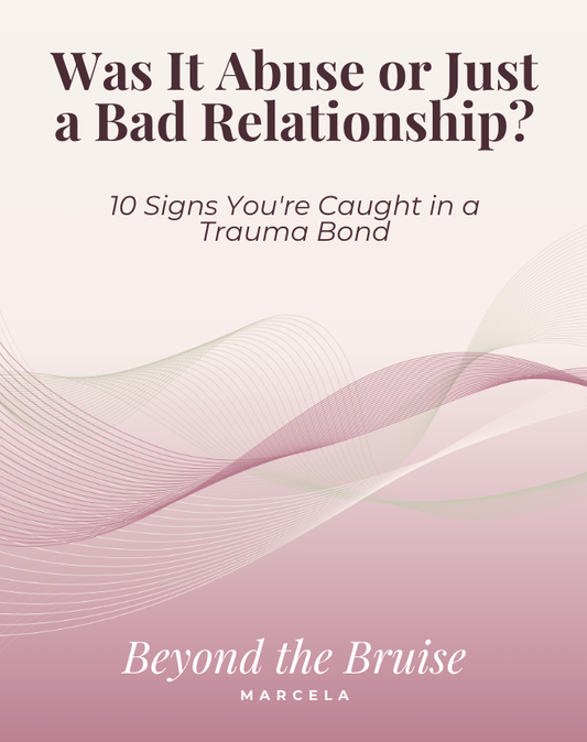 FREE Guide: Was It Abuse or a Bad Relationship? (10 Signs You're Caught in a Trauma Bond)